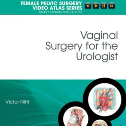 Vaginal Surgery for the Urologist: Female Pelvic Surgery Video Atlas Series
