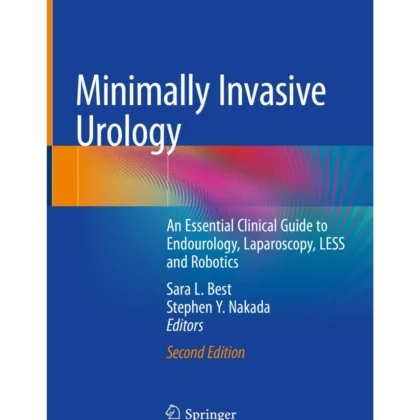 Minimally Invasive Urology: An Essential Clinical Guide to Endourology, Laparoscopy, LESS and Robotics